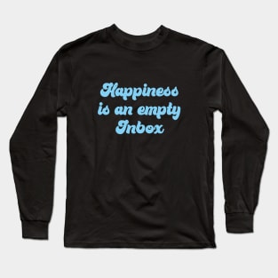 HAPPINESS IS AN EMPTY INBOX Long Sleeve T-Shirt